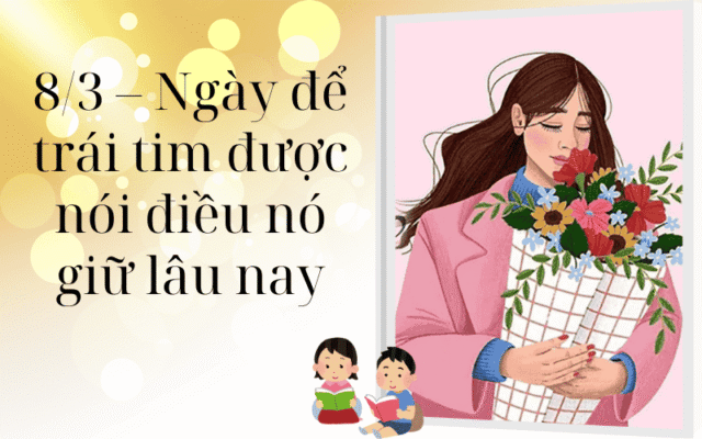8/3 – Ngày để trái tim được nói điều nó giữ lâu nay