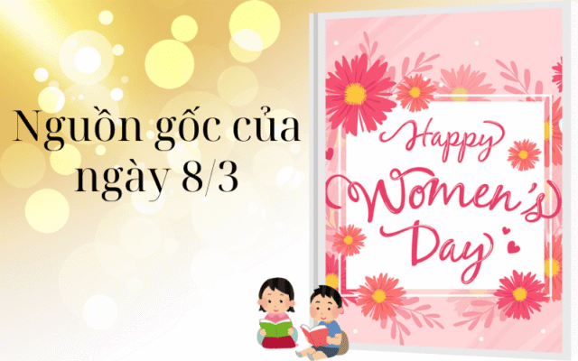 Nguồn gốc của ngày 8/3 – Khi lịch sử mang theo thông điệp nhân văn