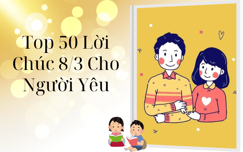 Top 50 Lời Chúc 8/3 Cho Người Yêu – Khi Yêu Thương Cần Được Nói Thành Lời