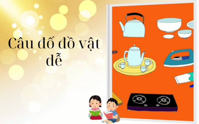 Câu đố đồ vật dễ – cho bé mới học nhận biết