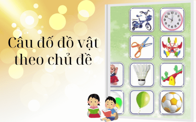 Câu đố đồ vật theo chủ đề – sáng tạo & thú vị
