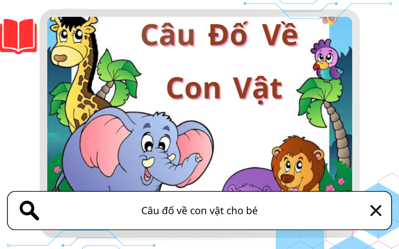 Câu đố về con vật cho bé: tuyển tập vui nhộn giúp trẻ học mà chơi