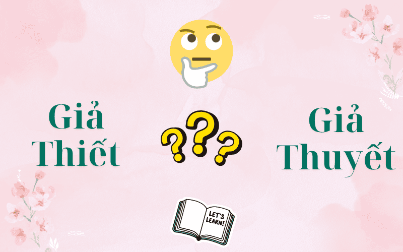 Giả Thiết Hay Giả Thuyết Mới Đúng? Cách Phân Biệt Để Dùng Chuẩn Trong Từng Ngữ Cảnh