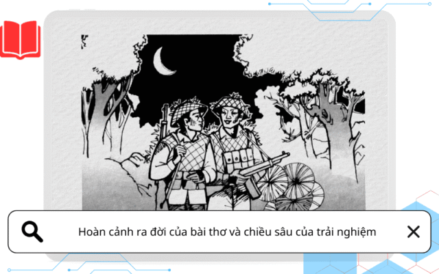 Hoàn cảnh ra đời của bài thơ và chiều sâu của trải nghiệm
