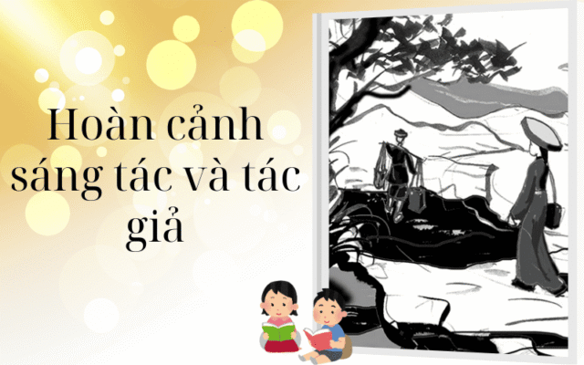 Hoàn cảnh sáng tác và tác giả