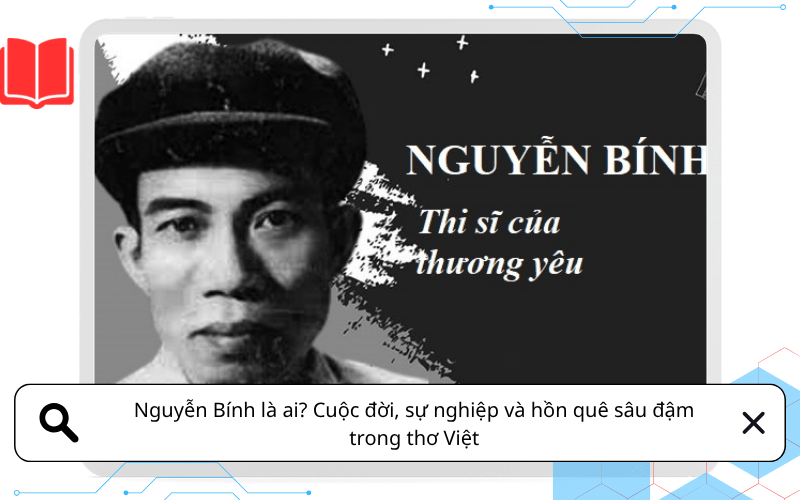 Nguyễn Bính là ai? Cuộc đời, sự nghiệp và hồn quê sâu đậm trong thơ Việt