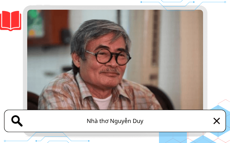 Nhà thơ Nguyễn Duy: Cuộc đời, phong cách sáng tác và dấu ấn riêng trong thơ Việt