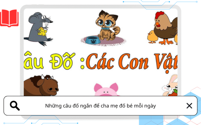 Những câu đố ngắn để cha mẹ đố bé mỗi ngày