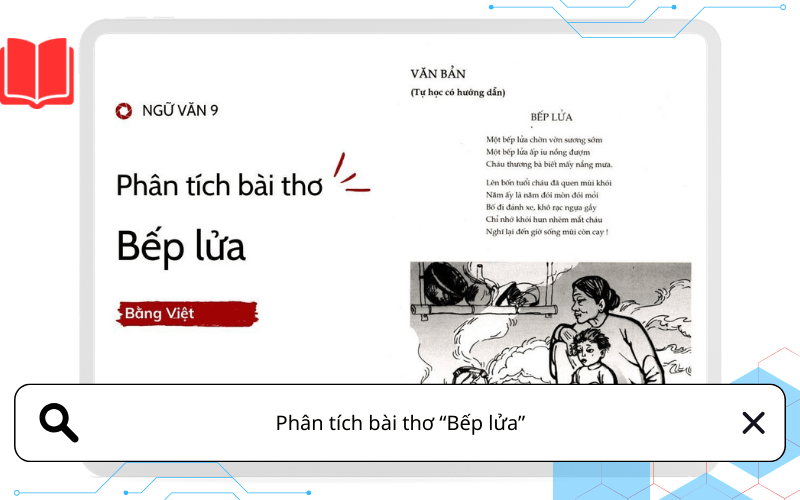 Phân tích bài thơ Bếp lửa – Ngọn lửa của ký ức, tình bà và quê hương