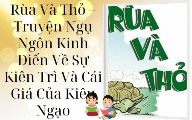 Rùa Và Thỏ – Truyện Ngụ Ngôn Kinh Điển Về Sự Kiên Trì Và Cái Giá Của Kiêu Ngạo