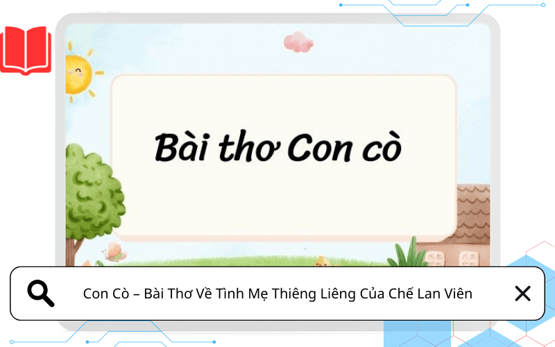 Con Cò – Bài Thơ Về Tình Mẹ Thiêng Liêng Của Chế Lan Viên