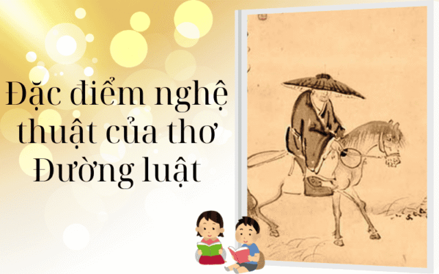 Đặc điểm nghệ thuật của thơ Đường luật