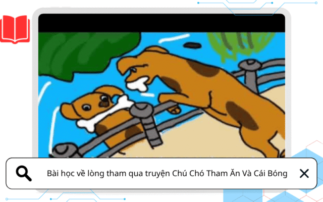 Bài học về lòng tham qua truyện Chú Chó Tham Ăn Và Cái Bóng