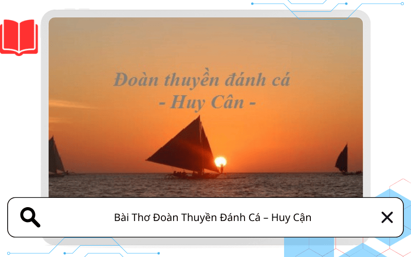 Bài Thơ Đoàn Thuyền Đánh Cá – Huy Cận