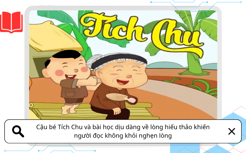 Cậu bé Tích Chu và bài học dịu dàng về lòng hiếu thảo khiến người đọc không khỏi nghẹn lòng