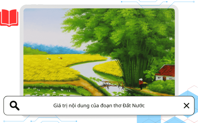 Giá trị nội dung của đoạn thơ Đất Nước