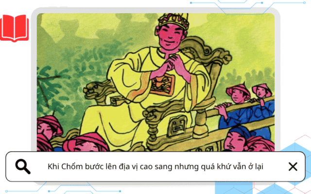 Khi Chổm bước lên địa vị cao sang nhưng quá khứ vẫn ở lại