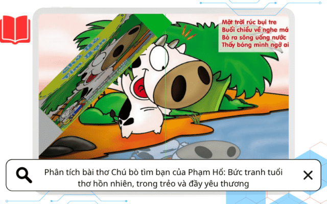 Phân tích bài thơ Chú bò tìm bạn của Phạm Hổ: Bức tranh tuổi thơ hồn nhiên, trong trẻo và đầy yêu thương