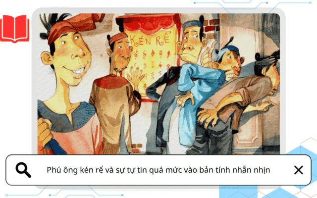 Phú ông kén rể và sự tự tin quá mức vào bản tính nhẫn nhịn