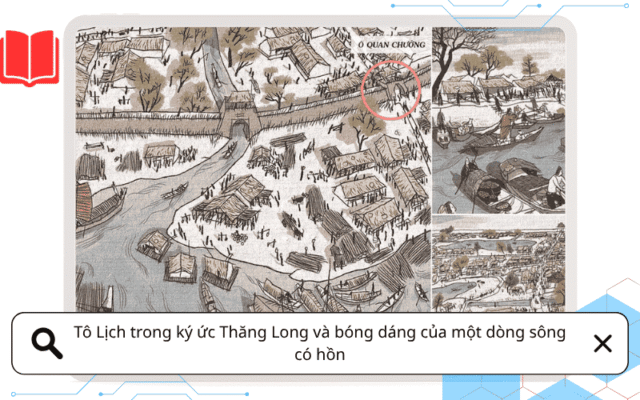 Tô Lịch trong ký ức Thăng Long và bóng dáng của một dòng sông có hồn