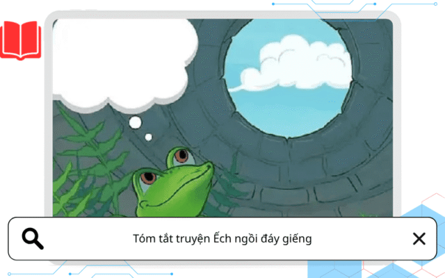 Tóm tắt truyện Ếch ngồi đáy giếng