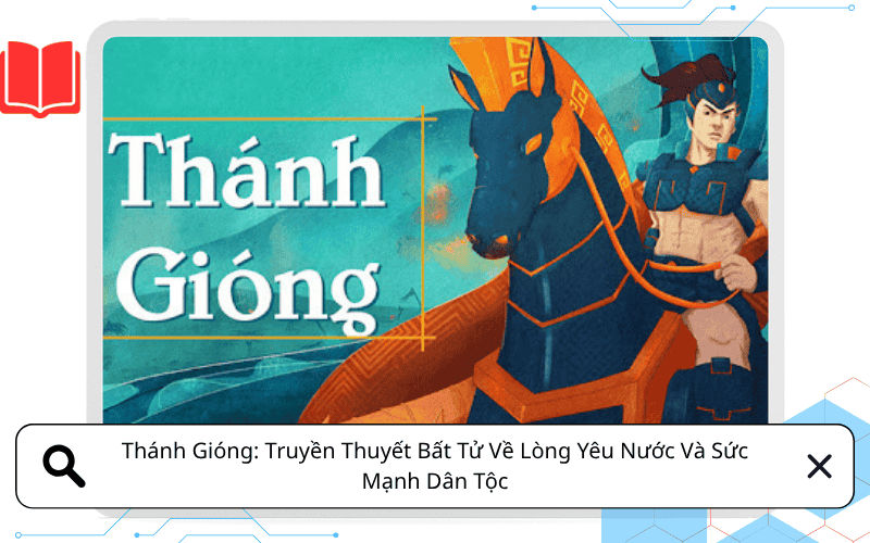 Thánh Gióng: Truyền Thuyết Bất Tử Về Lòng Yêu Nước Và Sức Mạnh Dân Tộc