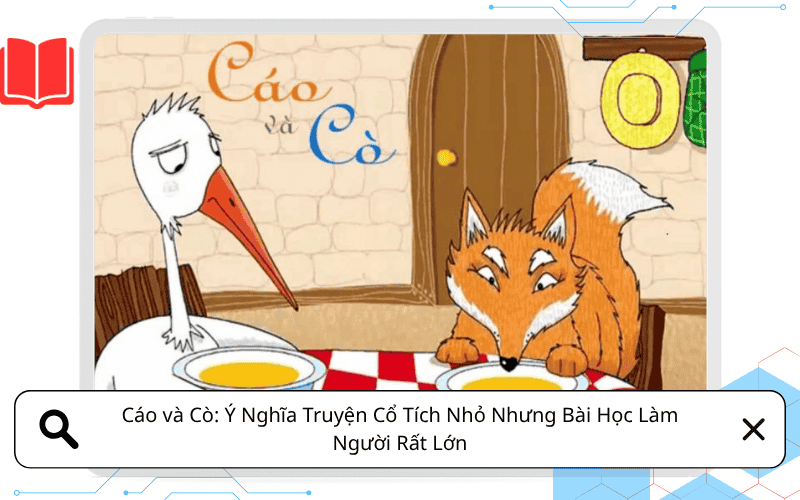 Cáo và Cò: Ý Nghĩa Truyện Cổ Tích Nhỏ Nhưng Bài Học Làm Người Rất Lớn