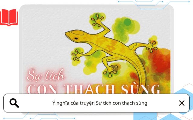 Ý nghĩa của truyện Sự tích con thạch sùng